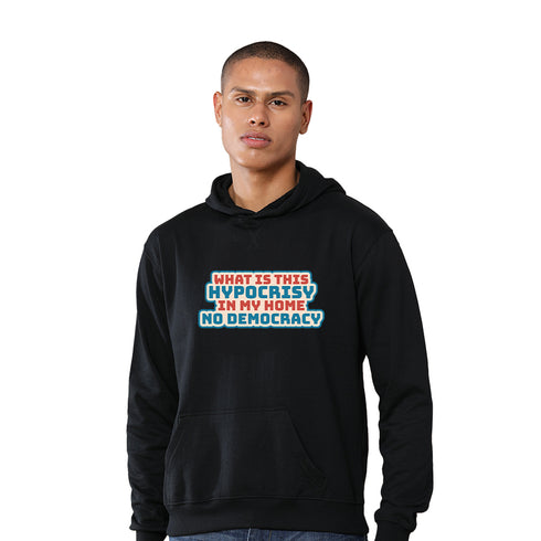What Is This Hypocrisy In My Home No Democracy Hoodie Without Zip - Black