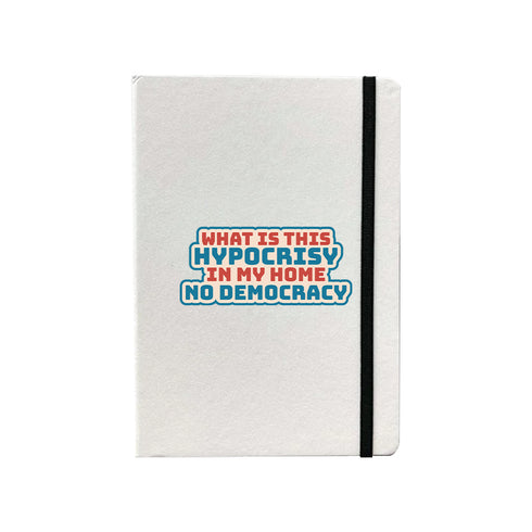 What Is This Hypocrisy In My Home No Democracy Notebook