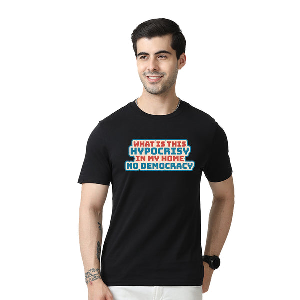 What Is This Hypocrisy In My Home No Democracy Round Neck T-Shirt - Black